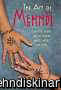 The Art of Mehndi : Learn the Ancient Art of Painting Hands, Ankles, and More