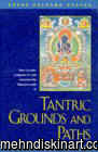 Tantric Grounds and Paths: How to Enter, Progress On, and Complete the Vajrayana Path